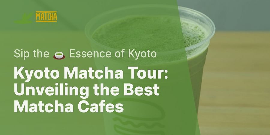 Kyoto Matcha Tour: Unveiling the Best Matcha Cafes - Sip the 🍵 Essence of Kyoto