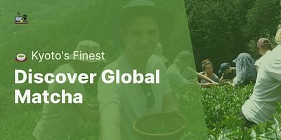 Discover Global Matcha - 🍵 Kyoto's Finest