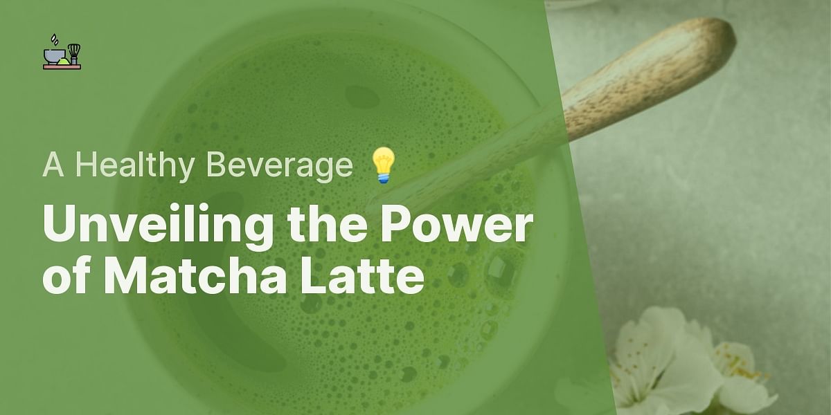 Matcha Latte Nutrition Facts What Makes It a Healthy Beverage Choice?