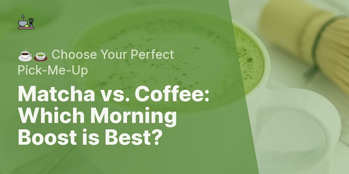 Matcha vs. Coffee Choosing the Ideal Morning KickStarter