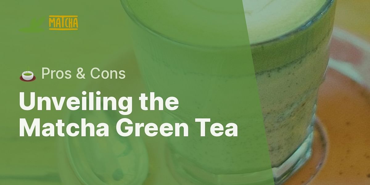 What are the pros and cons of matcha green tea?