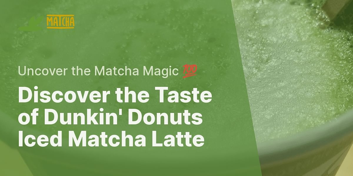 What does an iced matcha latte at Dunkin' Donuts taste like?