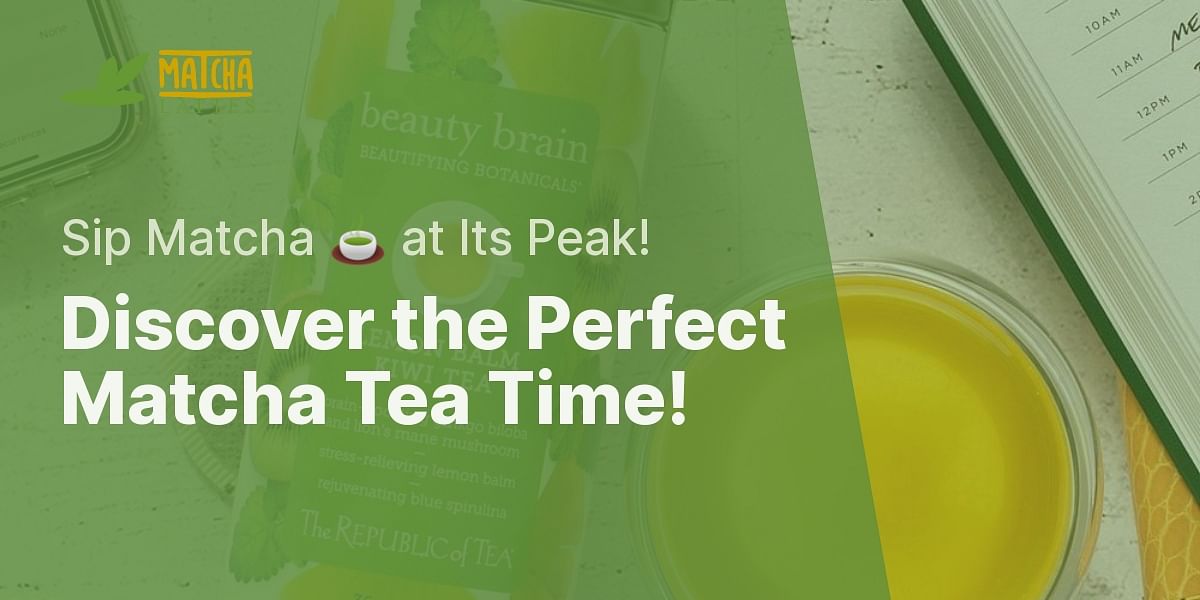 What is the best time of day to drink Matcha tea?