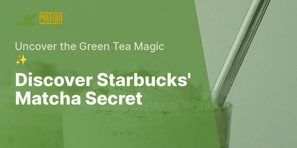 What kind of Matcha Green Tea Powder does Starbucks use?